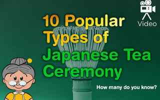 10 Popular Types of Japanese Tea Ceremony - How many do you know?