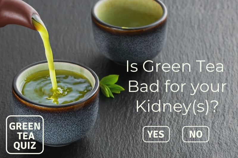 Is Green Tea Bad for your Kidney(s)?
