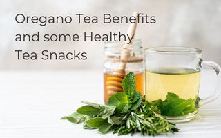 Oregano Tea Benefits and Some Healthy Tea Snacks