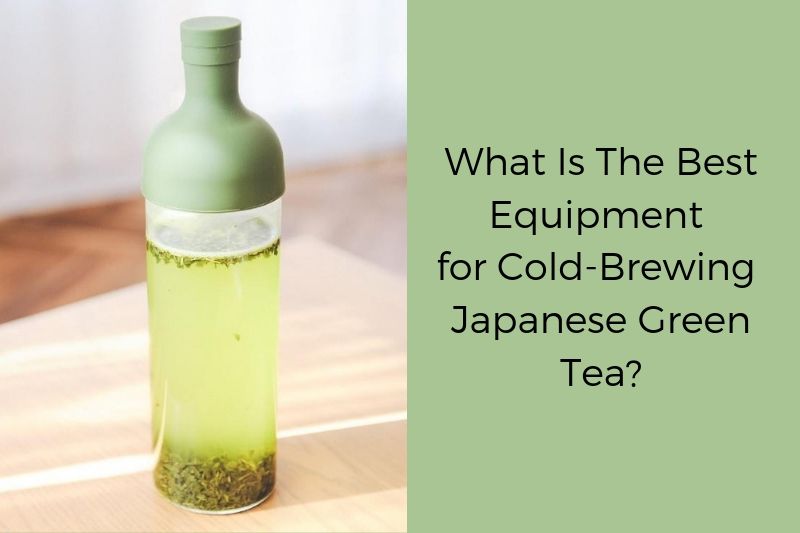 http://www.japanesegreenteain.com/cdn/shop/articles/What_Is_The_Best_Equipment_for_Cold-Brewing_Japanese_Green_Tea.jpg?v=1558727916
