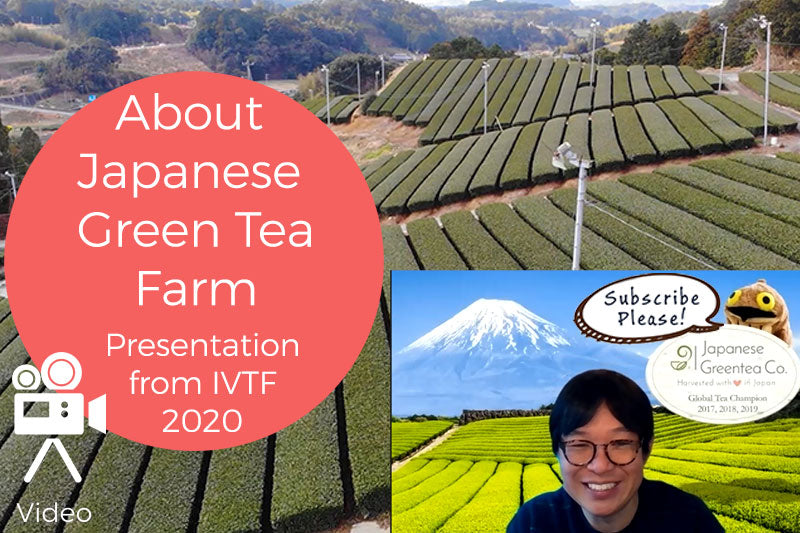About Our Japanese Green Tea Farm - Presentation at International Virtual Tea Festival 2020