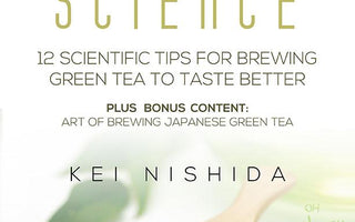 Green Tea Science Brewing Technique Book - Green Tea Science, Brewing Technique Book - 12 Scientifically Proven Techniques to Make Your Green Tea Taste Better and Healthier
