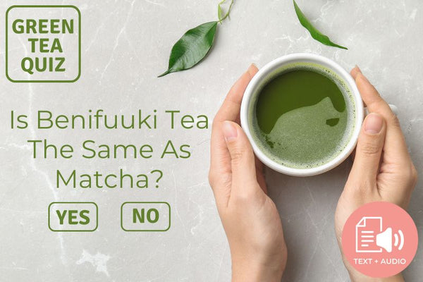 Is Benifuuki Tea The Same As Matcha?