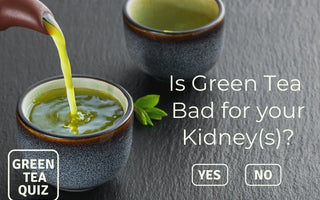 Is Green Tea Bad for your Kidney(s)?