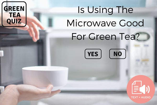 Is Using The Microwave Good For Green Tea? - The Answer May Surprise You