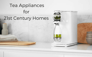 Tea Appliances For 21st Century Homes
