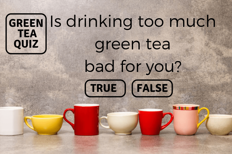 Is Drinking Too Much Green Tea Bad for You?