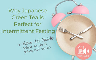 Why Japanese Green Tea is Perfect for Intermittent Fasting