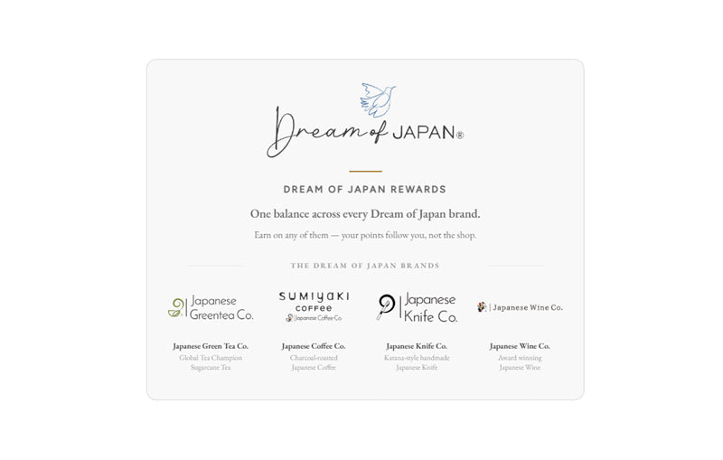 Dream of Japan Rewards - one points balance across Japanese Green Tea Co., Japanese Coffee Co., Japanese Knife Co. and Japanese Wine Co.